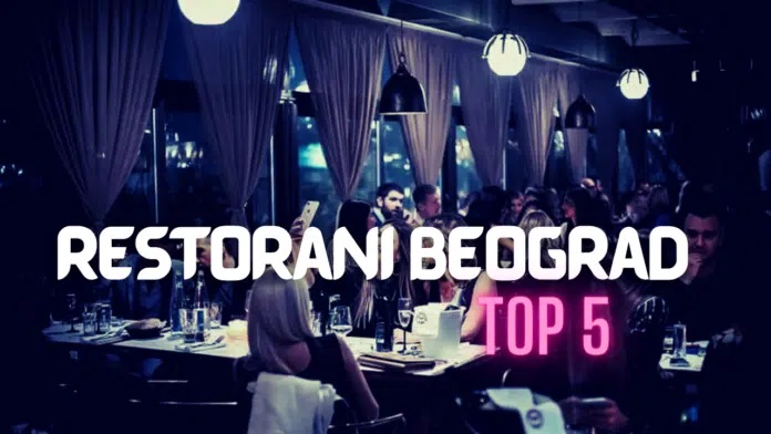 Restorani Beograd TOP 5 Doživite vrhunsko gastronomsko iskustvo